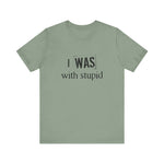 I Was With Stupid - Men's T-Shirt