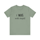 I Was With Stupid - Men's T-Shirt