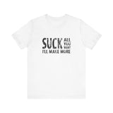 Suck All You Want I'll Make More - Men's T-Shirt