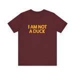 I Am Not A Duck - Men's T-Shirt