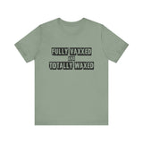 Fully Vaxxed And Totally Waxed - Men's T-Shirt