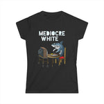 Mediocre White - Women’s T-Shirt