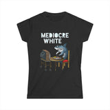 Mediocre White - Women’s T-Shirt