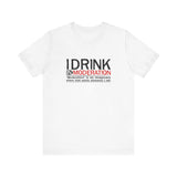 I Drink In Moderation - Men's T-Shirt