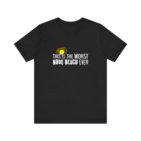 This Is The Worst Nude Beach Ever - Men's T-Shirt