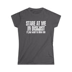 Stare At Me In Disgust - Women’s T-Shirt