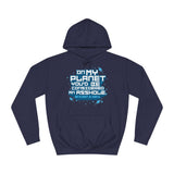 On My Planet You'd Be Considered An Asshole. (My Planet Is Earth) - Hoodie