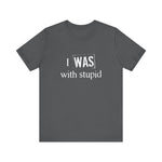 I Was With Stupid - Men's T-Shirt