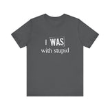 I Was With Stupid - Men's T-Shirt