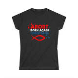 Abort Born Again Christians - Women’s T-Shirt