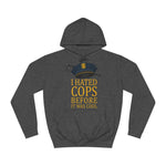 I Hated Cops Before It Was Cool - Hoodie