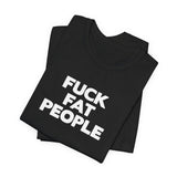 Fuck Fat People - Men's T-Shirt