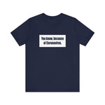 You Know Because Of Coronavirus - Men's T-Shirt