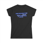 Just Killing Time Until The Sweet Embrace Of Death - Women's T-Shirt