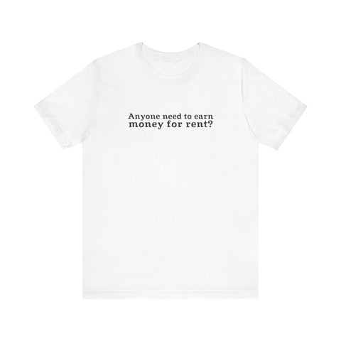 Anyone Need To Earn Money For Rent? - Men's T-Shirt
