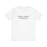 I Taught Your Girlfriend That Thing You Like - Men's T-Shirt