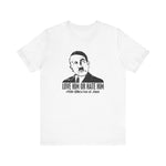 Love Him Or Hate Him - Men's T-Shirt