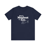 Don't Neglect The Balls - Men's T-Shirt