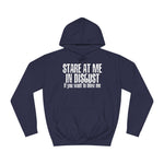 Stare At Me In Disgust - Hoodie