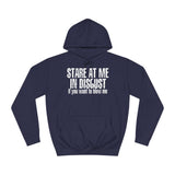 Stare At Me In Disgust - Hoodie