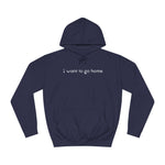 I Want To Go Home - Hoodie