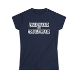 Fully Vaxxed And Totally Waxed - Women's T-Shirt