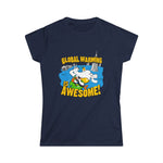 Global Warming Is Awesome - Women’s T-Shirt