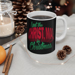 I Put The Christ Ma! In Christmas - Mug