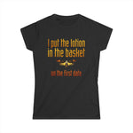 I Put The Lotion In The Basket On The First Date - Women's T-Shirt