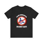 I'm Not Handicapped - I'm Just Lazy -  Men's T-Shirt
