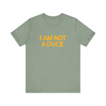 I Am Not A Duck - Men's T-Shirt