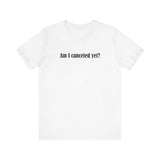 Am I Canceled Yet? - Men's T-Shirt