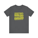 I Hope I Don't Black Out Because This Is Awesome! - Men's T-Shirt