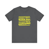 I Hope I Don't Black Out Because This Is Awesome! - Men's T-Shirt