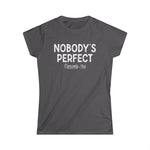 Nobody's Perfect, Especially You - Women's T-Shirt