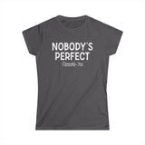 Nobody's Perfect, Especially You - Women's T-Shirt