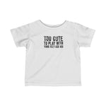 Too Cute To Play With Your Ugly Ass Kid - Baby T-Shirt
