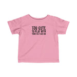 Too Cute To Play With Your Ugly Ass Kid - Baby T-Shirt
