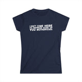 I Didn't Come Here To Impress None Of You Motherfuckers -  Women's T-Shirt