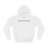 Ok But Wash It First - Hoodie