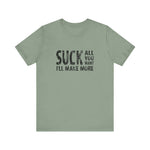 Suck All You Want I'll Make More - Men's T-Shirt