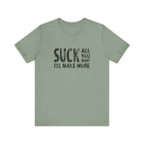 Suck All You Want I'll Make More - Men's T-Shirt