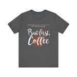 But First Coffee - Men's T-Shirt