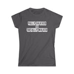 Fully Vaxxed And Totally Waxed - Women's T-Shirt