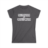 Fully Vaxxed And Totally Waxed - Women's T-Shirt