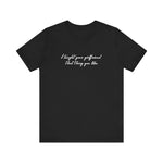 I Taught Your Girlfriend That Thing You Like - Men's T-Shirt