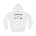 Teachers Are Overpaid - Hoodie