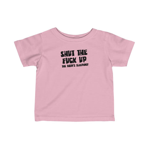 Shut The Fuck Up - The Baby's Sleeping! - Baby Tee