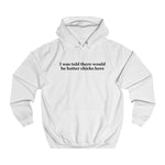 I Was Told There Would Be Hotter Chicks Here - Hoodie