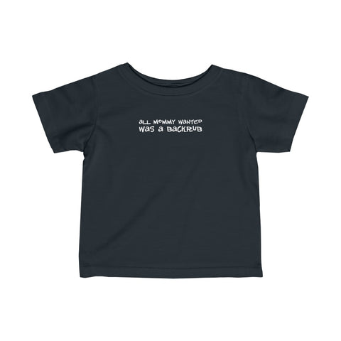 All Mommy Wanted Was A Backrub - Baby Tee